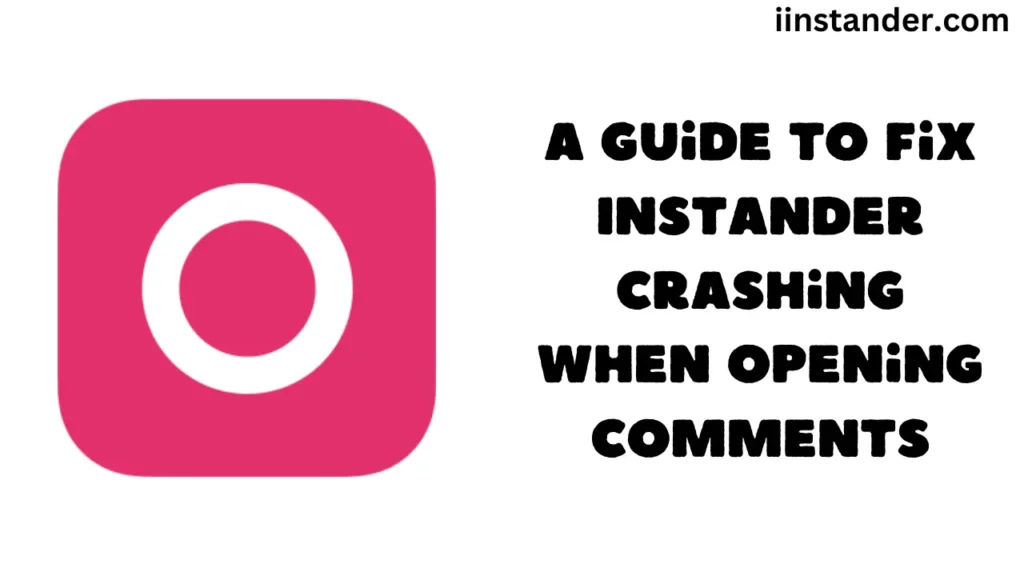 A Guide to Fix Instander Crashing When Opening Comments?