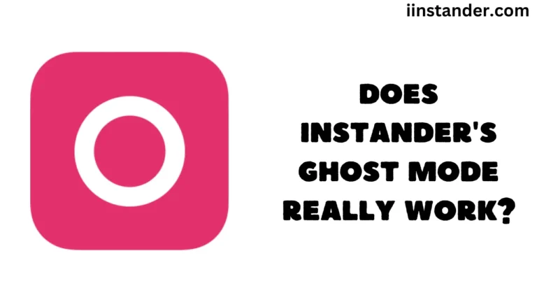 Does Instander's Ghost Mode Really Work?