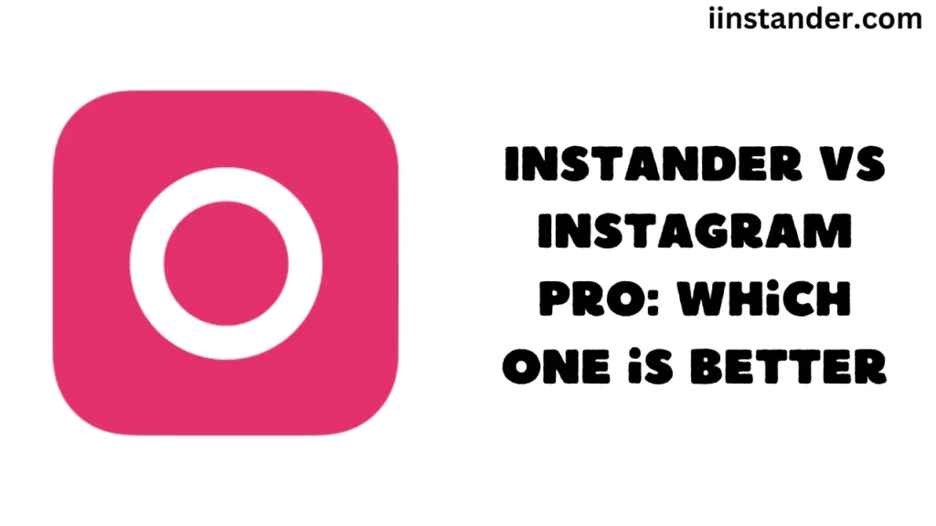 Instander vs Instagram Pro: Cuál es mejor